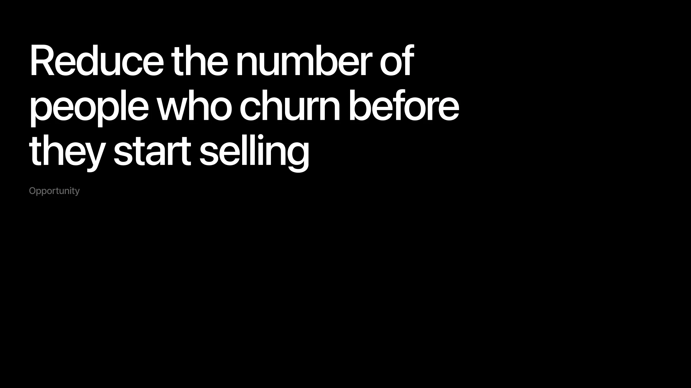 Opportunity: reduce the number of people who churn before they start selling.